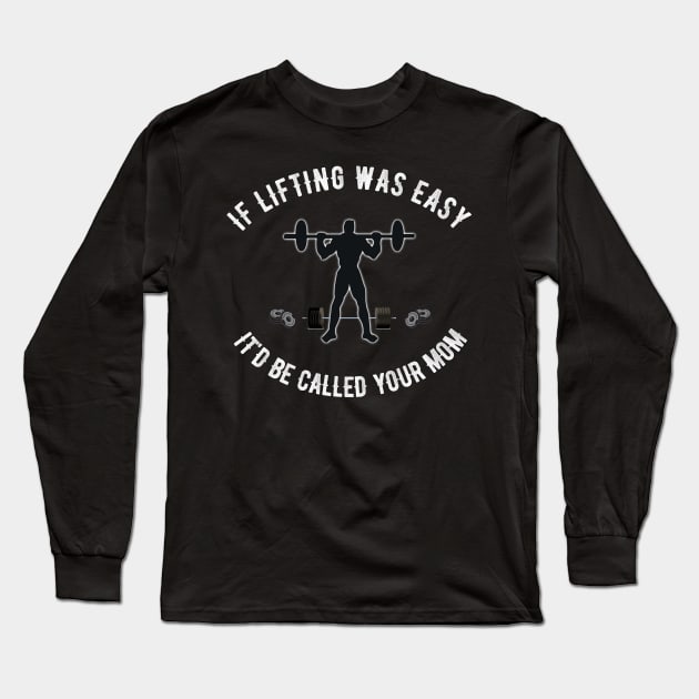 If Lifting was Easy It'd be Called Your Mom Long Sleeve T-Shirt by ZenCloak